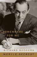 Somewhere for Me A Biography of Richard Rodgers