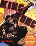 King Kong The History of a Movie Icon from Fay Wray to Peter Jackson