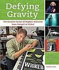 Defying Gravity The Creative Career of Stephen Schwartz from Godspell to Wicked