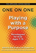 Applause Acting Series One on One Playing with a Purpose Monologues for Kids 7 14