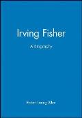 Irving Fisher: A Biography