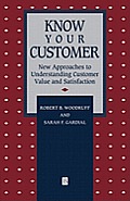 Know Your Customer: New Approaches to Understanding Customer Value and Satisfaction