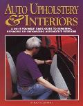 Auto Upholstery & Interiors: A Do-It-Yourself, Basic Guide to Repairing, Replacing, or Customizing Automotive Interiors