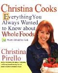 Christina Cooks Everything You Always Wanted to Know about Whole Foods But Were Afraid to Ask