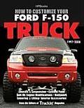 How to Customize Your Ford F-150 Truck, 1997-2008: Chassis & Suspension, Custom Paint, Bolt-On Engine Modifications, Bodywork, Lowering & Lifting, Int