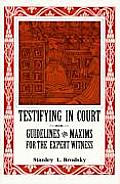 Testifying in Court Guidelines & Maxims for the Expert Witness