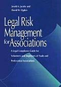 Legal Risk Management for Associations A Legal Compliance Guide for Volunteers & Employees of Trade & Professional Associations