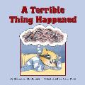 Terrible Thing Happened A Story for Children Who Have Witnessed Violence or Trauma