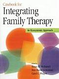 Casebook for Integrating Family Therapy An Ecosystemic Approach
