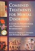Combined Treatments for Mental Disorders A Guide to Psychological & Pharmacological Interventions