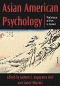 Asian American Psychology The Science of Lives in Context