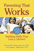 Parenting That Works Building Skills That Last a Lifetime