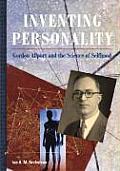 Inventing Personality Gordon Allport & the Science of Selfhood