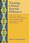 Treating Chronic Juvenile Offenders Advnaces Made Through the Oregon Multidimensional Treatment Foster Care Model