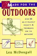 Made For The Outdoors Over 40 Do It Yourself Projects for the Great Outdoors
