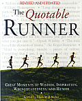 Quotable Runner Great Moments of Wisdom Inspiration Wrongheadedness & Humor