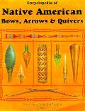 Encyclopedia Of Native American Bows Arrows Volume 1
