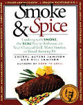 Smoke & Spice Cooking With Smoke The Real Way to Barbecue on Your Charcoal Grill Water Smoker or Wood Burning Pit