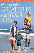 How to Take Great Trips with Your Kids Revised Edition
