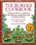 Border Cookbook Authentic Home Cooking of the American Southwest & Northern Mexico