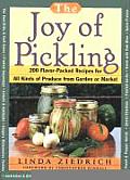 Joy of Pickling 200 Flavor Packed Recipes for All Kinds of Produce from Garden or Market