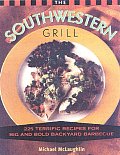 Southwestern Grill 225 Terrific Recipes for Big Bold Badkyard Barbecue