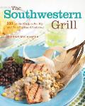 Southwestern Grill 225 Terrific Recipes for Big & Bold Backyard Barbecue