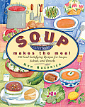 Soup Makes the Meal 150 Soul Satisfying Recipes for Soups Salads & Breads