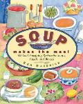 Soup Makes the Meal 150 Soul Satisfying Recipes for Soups Salads & Breads