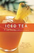 Iced Tea 50 Recipes for Refreshing Tisanes Infusions Coolers & Spiked Teas