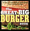 Great Big Burger Book 100 New & Classic Recipes for Moutheating Burgers Every Day Every Way