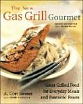 New Gas Grill Gourmet Updated & Expanded Great Grilled Food for Everyday Meals & Fantastic Feats
