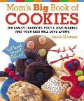 Moms Big Book of Cookies 200 Family Favorites Youll Love Making & Your Kids Will Love Eating