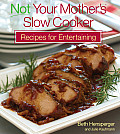 Not Your Mothers Slow Cooker Recipes for Entertaining
