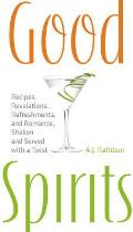 Good Spirits Recipes Revelations Refreshments & Romance Shaken & Served with a Twist