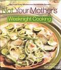 Not Your Mothers Weeknight Cooking Quick & Easy Wholesome Homemade Dinners