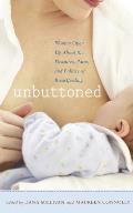 Unbuttoned Women Open Up about the Pleasures Pains & Politics of Breastfeeding