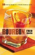 Bourbon 50 Rousing Recipes For A Classic