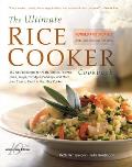 Ultimate Rice Cooker Cookbook Revised & Updated Edition 250 No Fail Recipes for Pilafs Risotto Polenta Chilis Soups Porridges Puddings a