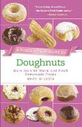 Bakers Field Guide to Doughnuts More than 60 Warm & Fresh Homemade Treats