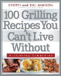 100 Grilling Recipes You Cant Live Without