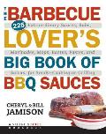 Barbecue Lovers Big Book of BBQ Sauces 225 Extraordinary Sauces Rubs Marinades Mops Bastes Pastes & Salsas for Smoke Cooking or Grilling