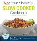 Not Your Mothers Slow Cooker Cookbook Revised & Expanded