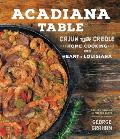Acadiana Table Cajun & Creole Home Cooking from the Heart of Louisiana