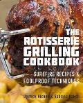 Rotisserie Grilling Cookbook Surefire Recipes & Foolproof Techniques