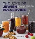 Joys of Jewish Preserving Modern Recipes with Traditional Roots for Jams Pickles Fruit Butters & More for Holidays & Every Day