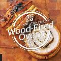 25 Essentials Techniques for Wood Fired Ovens 25 Recipes 25 Photos
