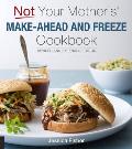 Not Your Mothers Make Ahead & Freeze Cookbook Revised & Expanded Edition