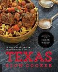 Texas Slow Cooker 125 Recipes for the Lone Star States Very Best Dishes All Slow Cooked to Perfection