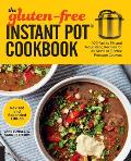 Gluten Free Instant Pot Cookbook Revised & Expanded Edition 100 Fast to Fix & Nourishing Recipes for All Kinds of Electric Pressure Cookers